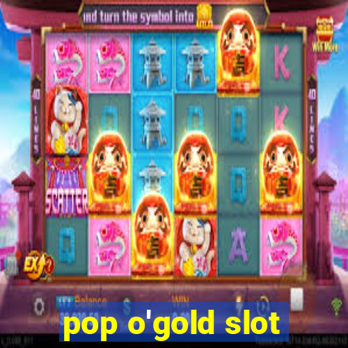 pop o'gold slot