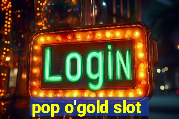 pop o'gold slot