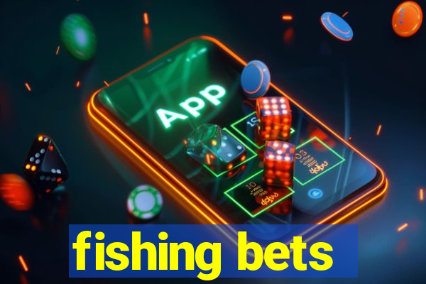 fishing bets