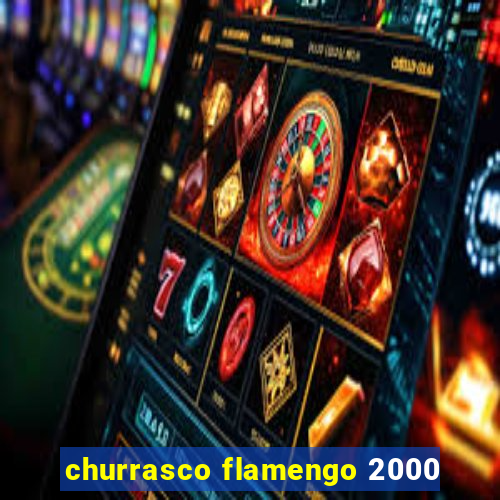 churrasco flamengo 2000