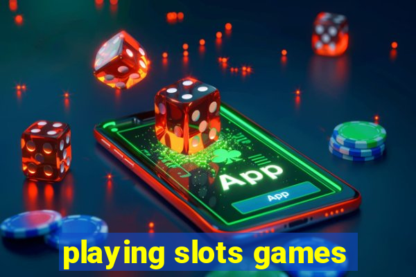 playing slots games