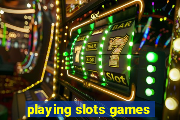 playing slots games