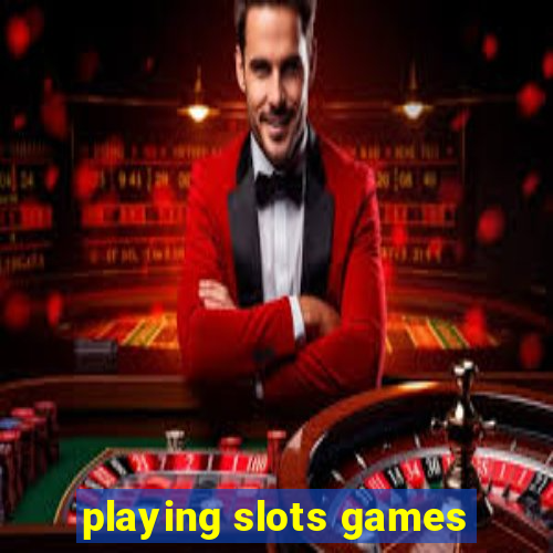 playing slots games