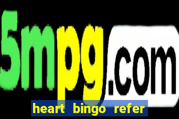 heart bingo refer a friend