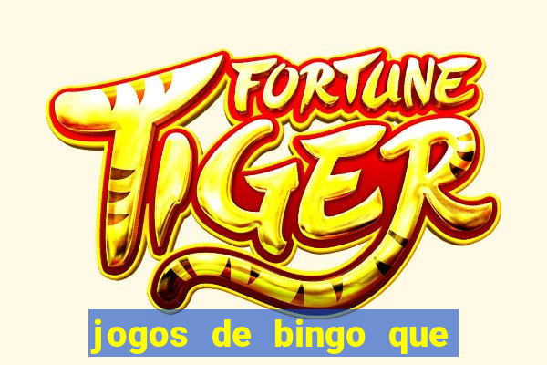 jogos de bingo que ganha dinheiro de verdade