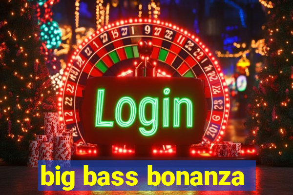 big bass bonanza