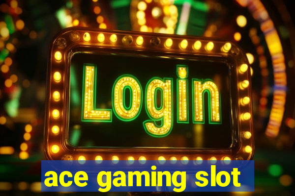 ace gaming slot