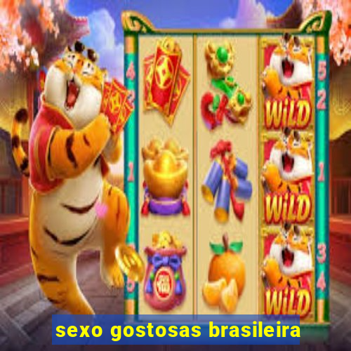 sexo gostosas brasileira