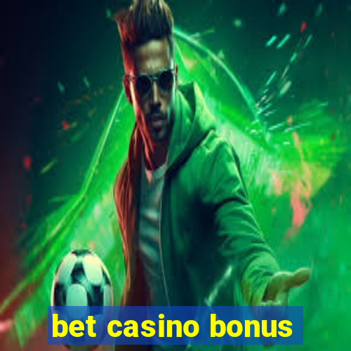 bet casino bonus