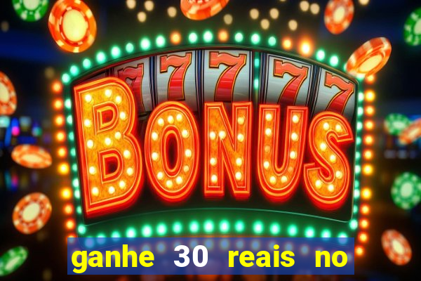 ganhe 30 reais no cadastro cassino