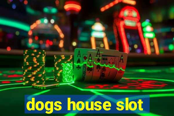 dogs house slot