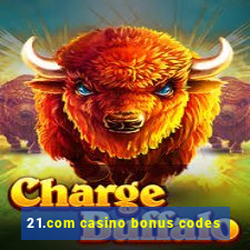 21.com casino bonus codes