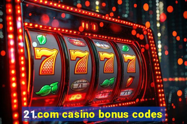 21.com casino bonus codes