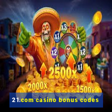 21.com casino bonus codes