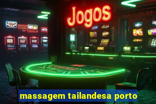 massagem tailandesa porto