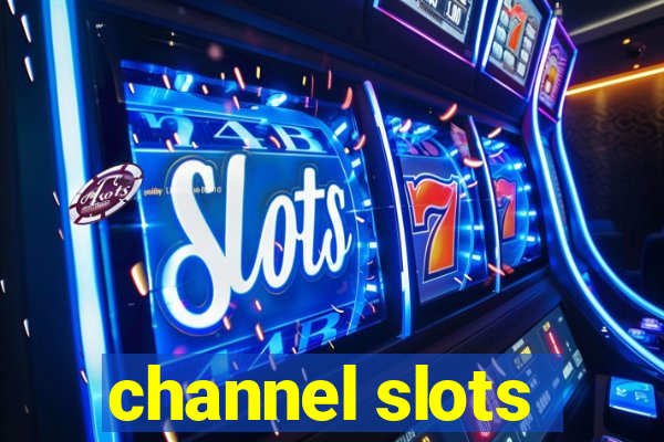 channel slots