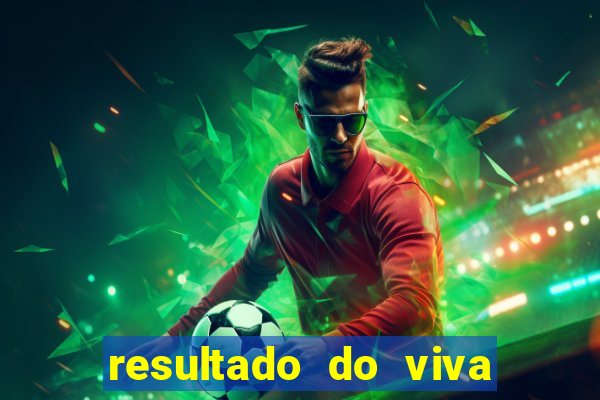 resultado do viva sorte de hoje domingo