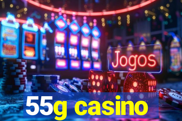 55g casino