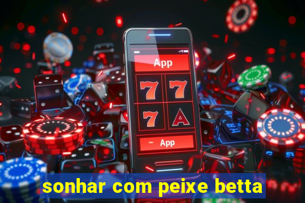 sonhar com peixe betta