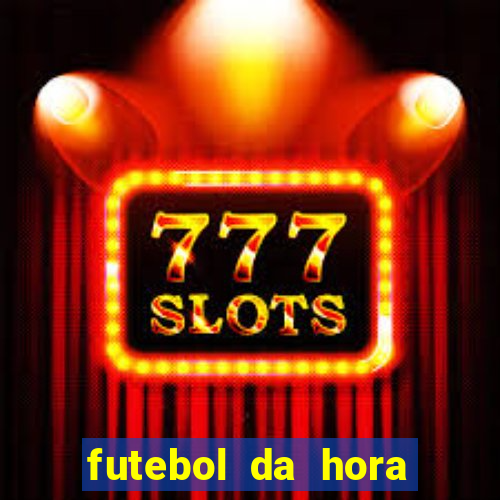 futebol da hora 3.7 ao vivo