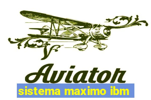 sistema maximo ibm