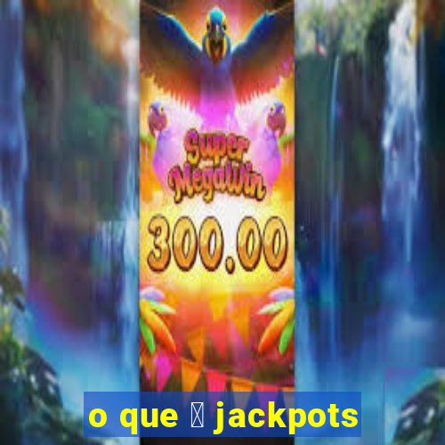 o que 茅 jackpots