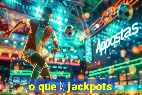 o que 茅 jackpots