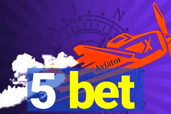 5 bet