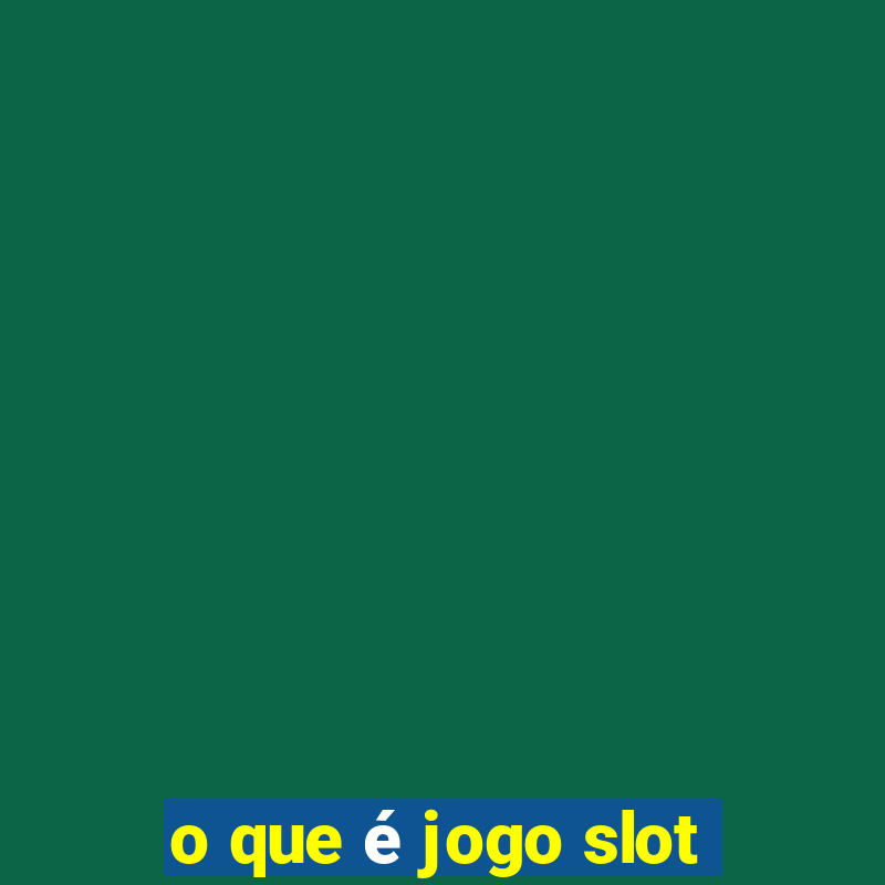 o que é jogo slot