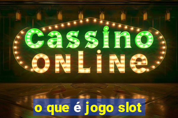 o que é jogo slot