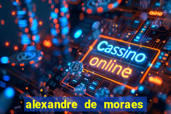 alexandre de moraes bet 365