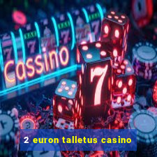 2 euron talletus casino