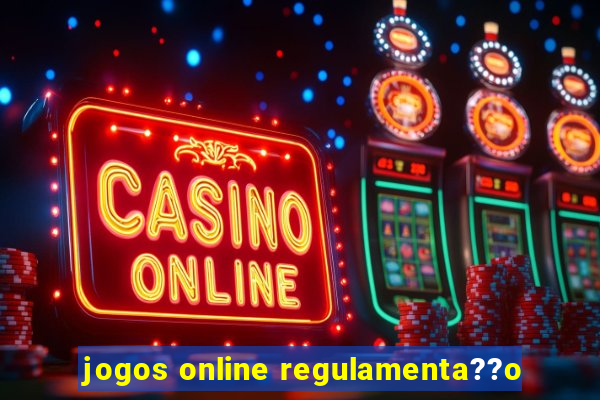 jogos online regulamenta??o