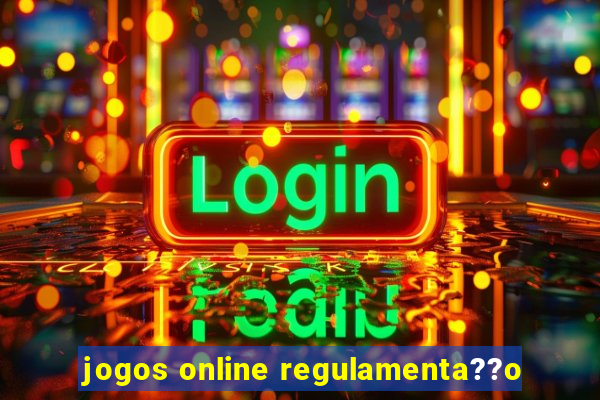 jogos online regulamenta??o