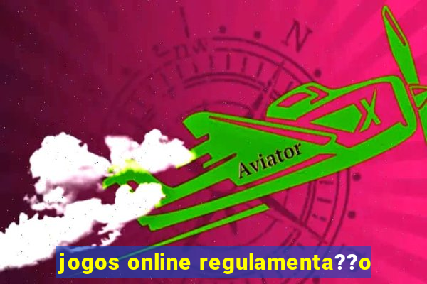 jogos online regulamenta??o