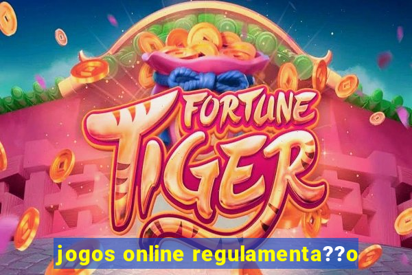 jogos online regulamenta??o