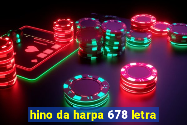 hino da harpa 678 letra