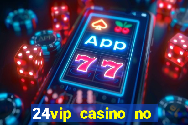 24vip casino no deposit bonus code