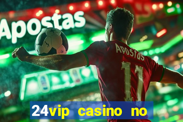 24vip casino no deposit bonus code