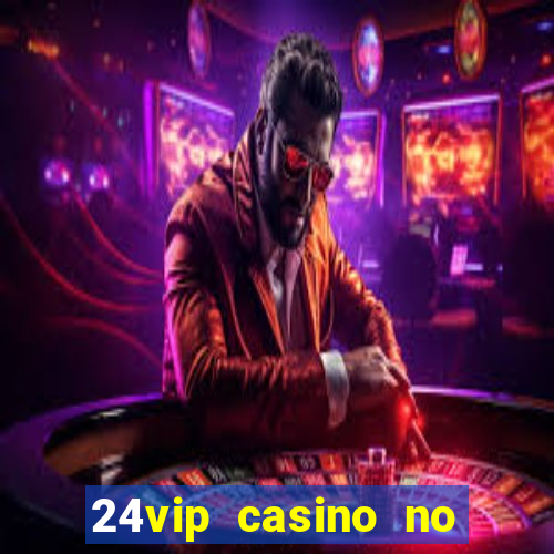 24vip casino no deposit bonus code