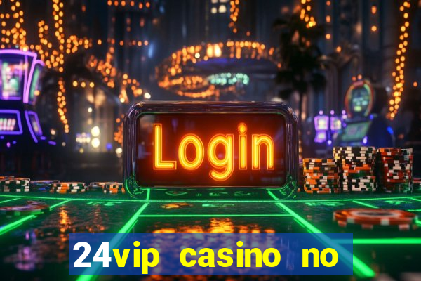 24vip casino no deposit bonus code