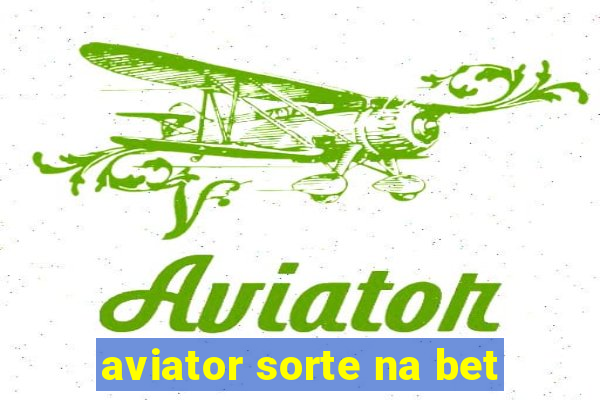 aviator sorte na bet