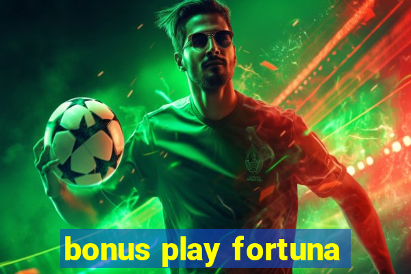 bonus play fortuna