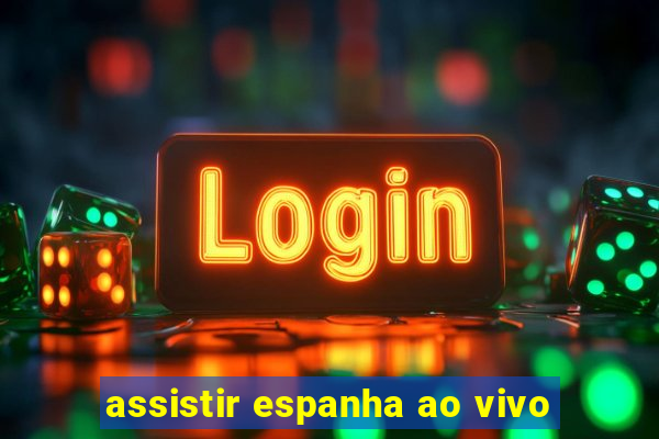 assistir espanha ao vivo