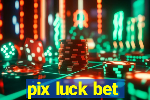 pix luck bet