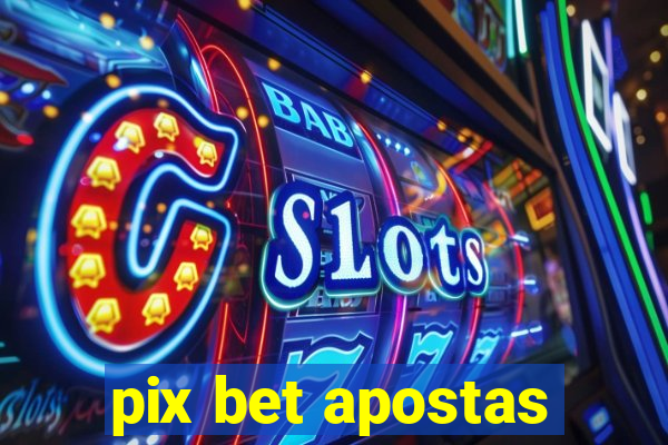 pix bet apostas