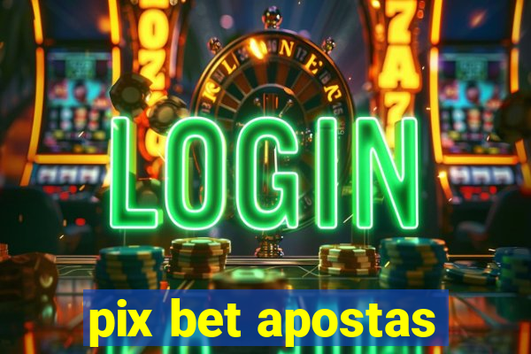 pix bet apostas