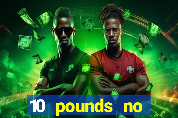 10 pounds no deposit casino