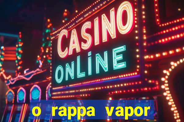 o rappa vapor barato letra