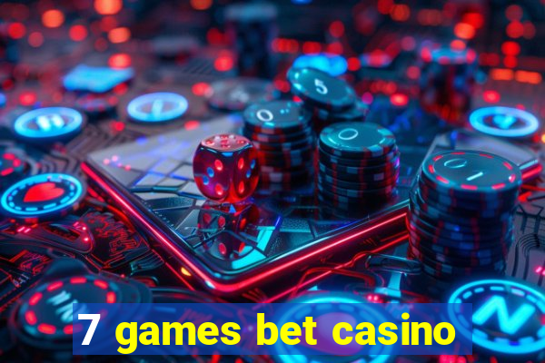 7 games bet casino